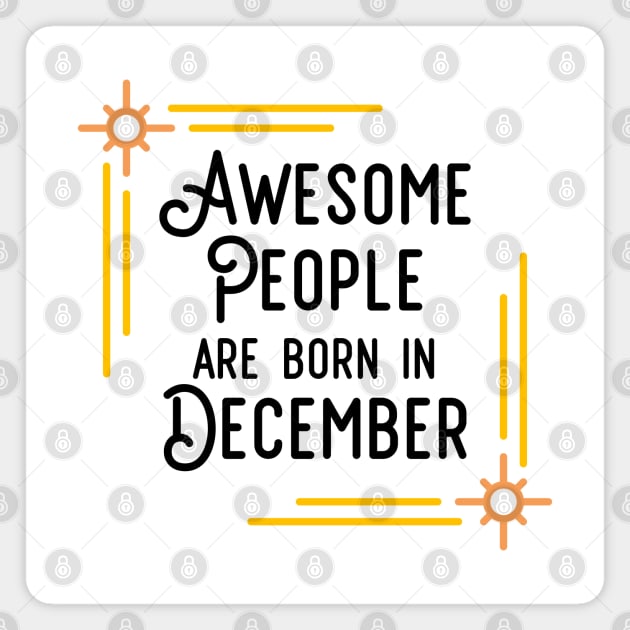 Awesome People Are Born In December (Black Text, Framed) Magnet by inotyler